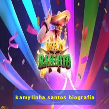 kamylinha santos biografia